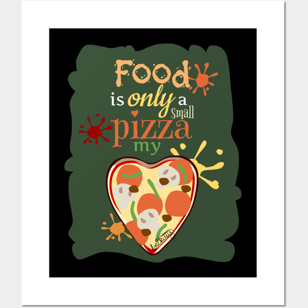 Food Is Only A Small Pizza My Heart Wall Art by lorikitty